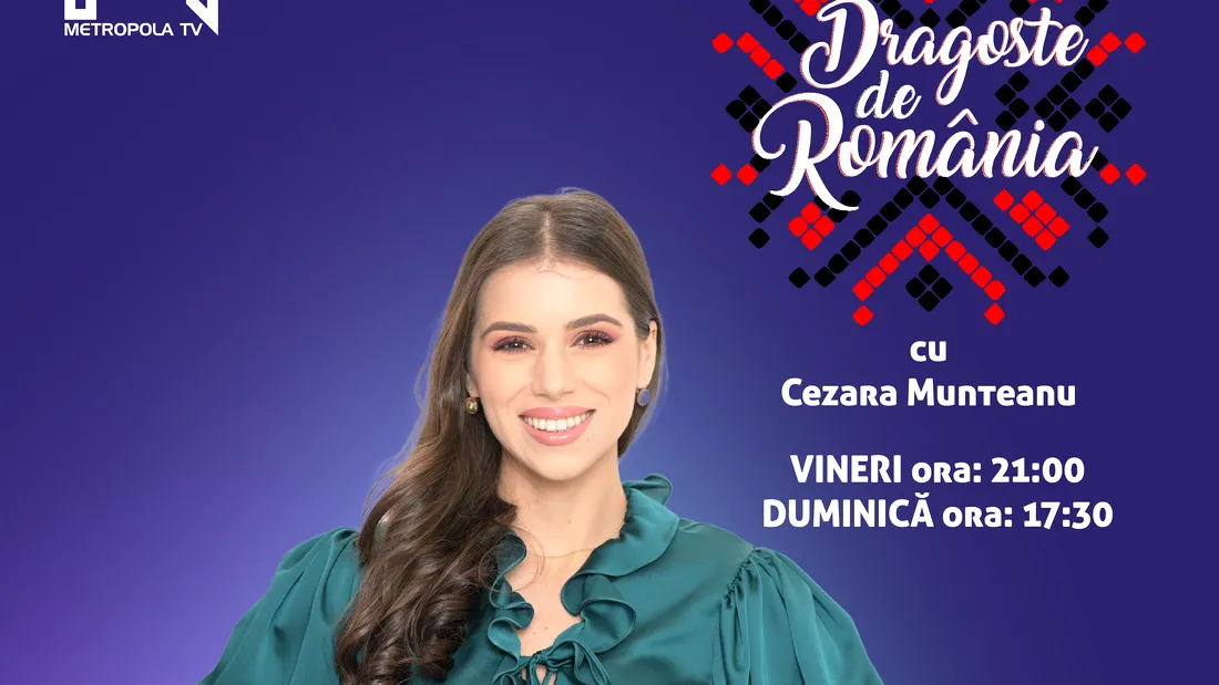 Cezara Munteanu anunță un nou sezon „Dragoste de România”, în fiecare vineri și duminică la Metropola TV