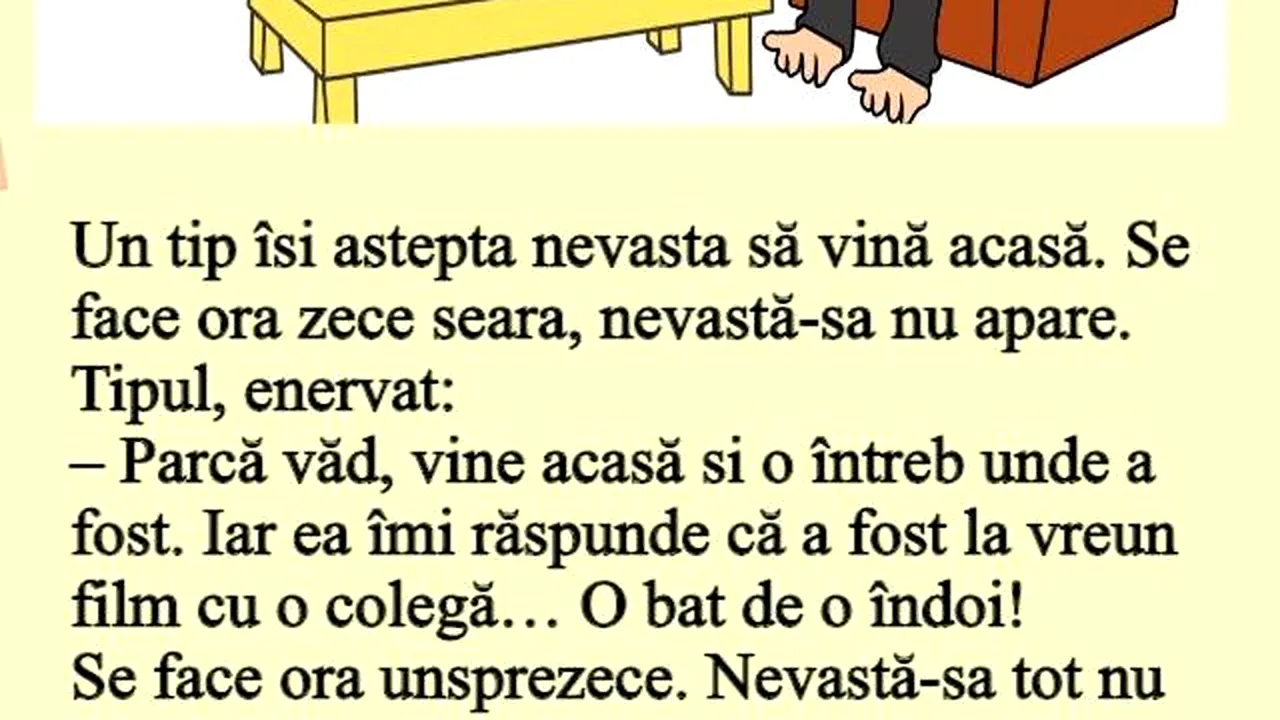 BANCUL ZILEI | Un tip îşi aştepta nevasta să vină acasă. Se face ora zece seara, nevastă-sa nu apare. Tipul, enervat... 