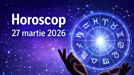 Horoscop 27 martie 2026: ziua în care apar schimbări importante pentru mai multe zodii