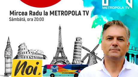Mircea Radu anunță MAREA PREMIERĂ a emisiunii „Noi Românii”, sâmbătă, 23 septembrie, de la ora 20:00, pe Metropola TV