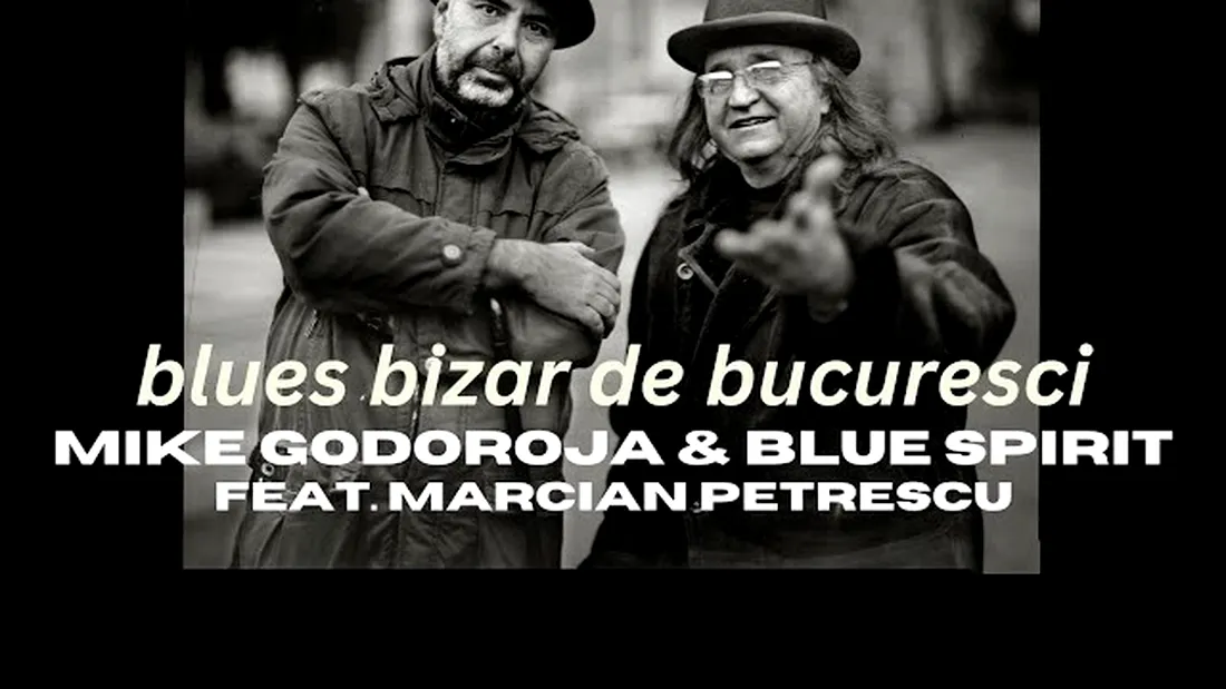 „Blues bizar de Bucuresci”, piesă nou lansată de Mike Godoroja & Blue Spirit feat. Marcian Petrescu