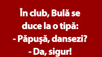 BANC | În club, Bulă se duce la o tipă: 'Păpușă, dansezi?'