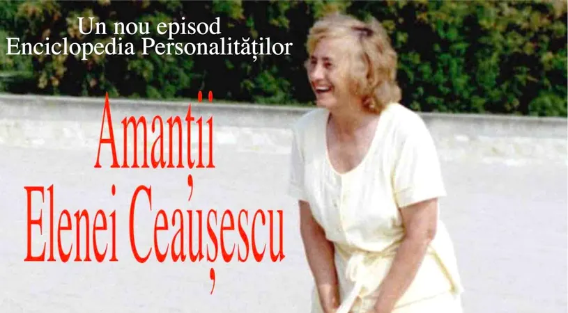 Elena Ceausescu avea amanti. Cine se afla pe lista barbatilor cu care s-a iubit