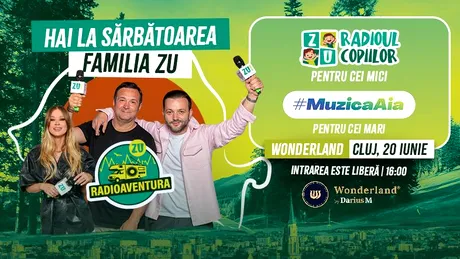 Pe 20 iunie, RadioAventura ZU ajunge la Wonderland în Cluj. Vino să petreci cu Morar, Buzdugan și Emma la „Sărbătoarea Familia ZU”