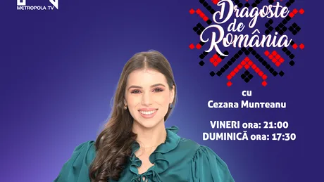 Cezara Munteanu anunță un nou sezon „Dragoste de România”, în fiecare vineri și duminică la Metropola TV