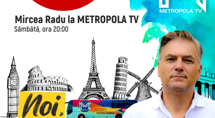 Mircea Radu anunță MAREA PREMIERĂ a emisiunii „Noi Românii”, sâmbătă, 23 septembrie, de la ora 20:00, pe Metropola TV