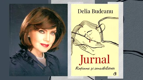 Delia Budeanu, „Jurnal. Rațiune și sensibilitate”: „Calea spre reflecție și ÎNȚELEPCIUNE, îndreptar pentru cel care caută reazem sufletesc în lectură”