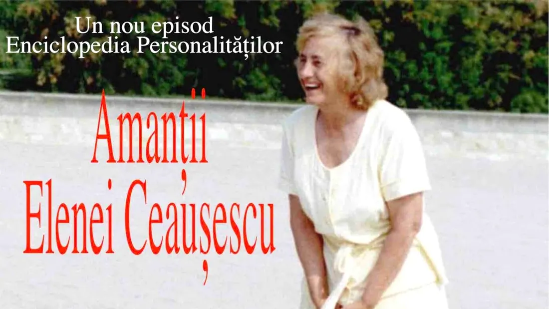Elena Ceausescu avea amanti. Cine se afla pe lista barbatilor cu care s-a iubit